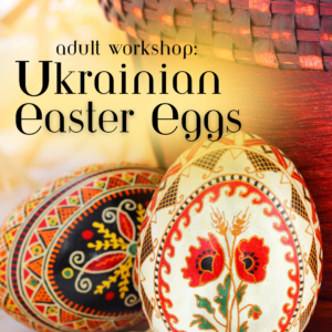 Ukrainian Easter Egg Adult Workshop