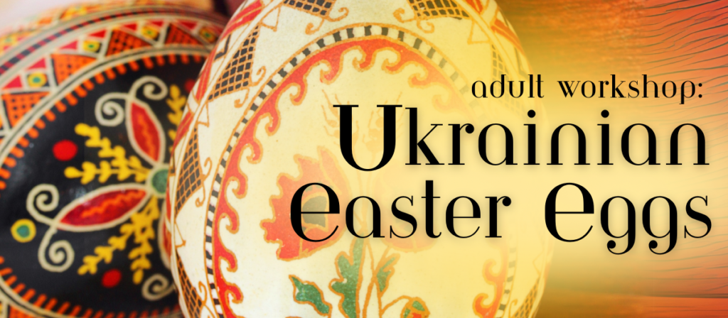 Ukrainian Easter Egg Adult Workshop