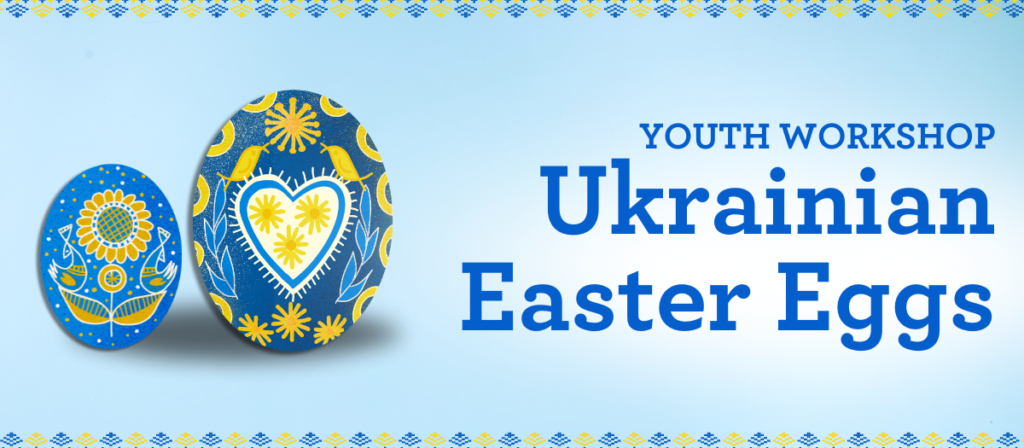 Ukrainian Easter Eggs Workshop for Youth 9-14