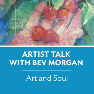 Art and Soul Artist Talk with Bev Morgan