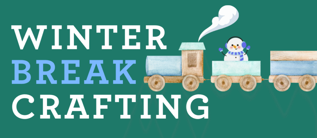 Winter Break Crafting