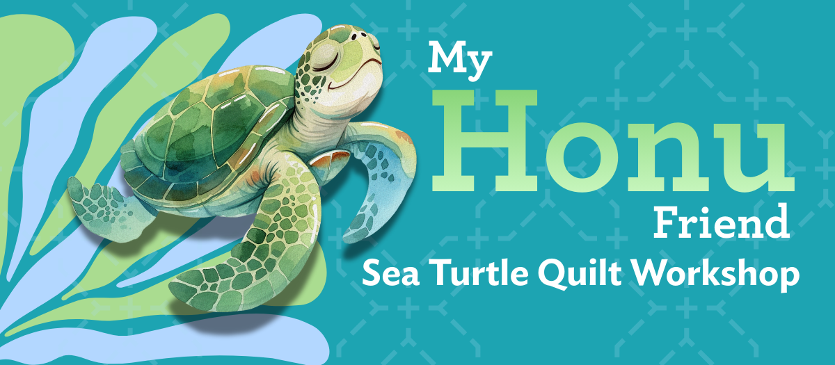 My Honu Friend Sea Turtle Quilting Workshop