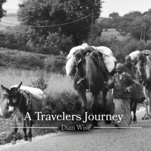 Black-and-white photograph of travelers walking along a rural road with pack animals carrying large bundles. Overlaid text reads “A Travelers Journey” and “Dian Wise.”