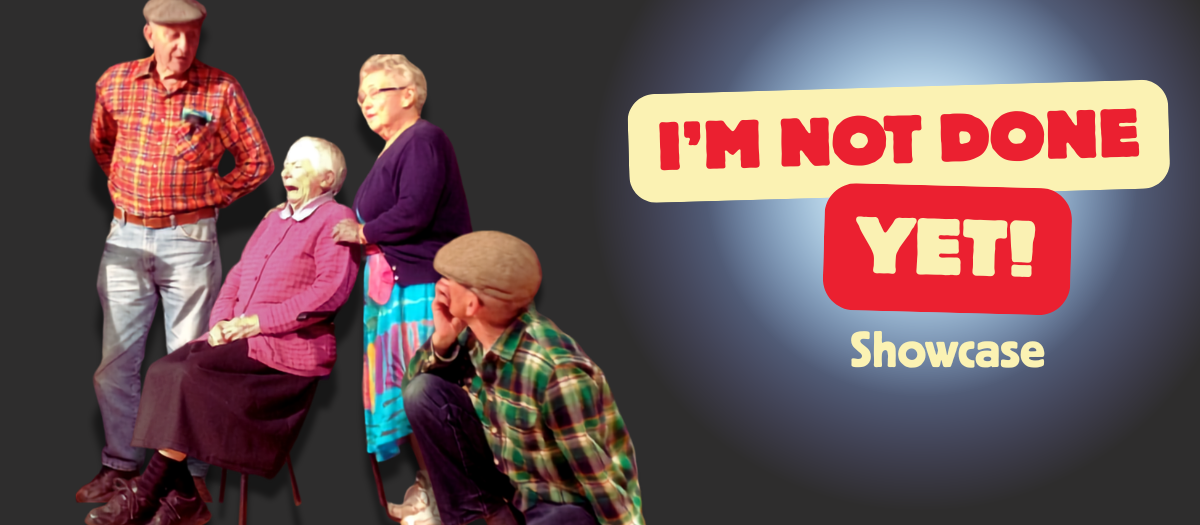 Promotional graphic for I'm Not Done Yet! Showcase featuring four performers against a dark gradient background. Large text reads, “I'M NOT DONE YET!” with “Showcase” below.